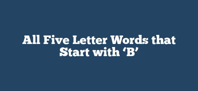 All Five Letter Words that Start with ‘B’