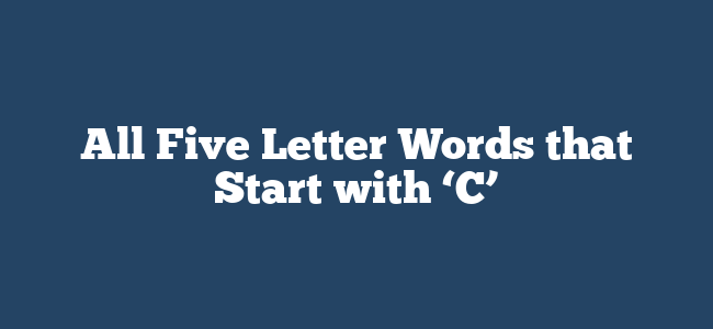 All Five Letter Words that Start with ‘C’