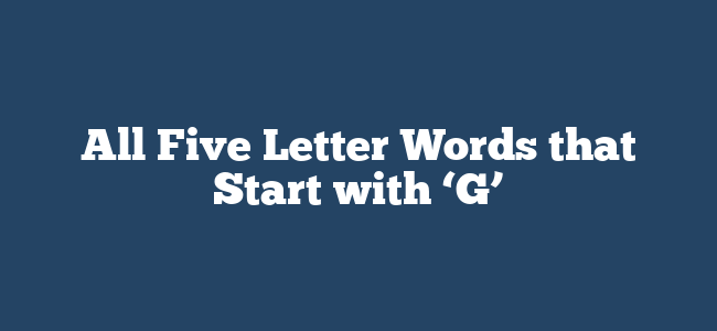 All Five Letter Words that Start with ‘G’