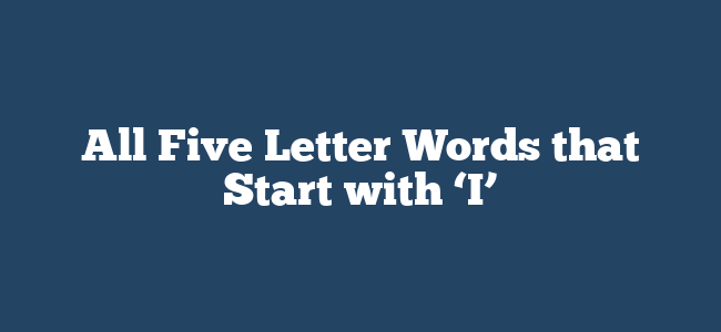 All Five Letter Words that Start with ‘I’