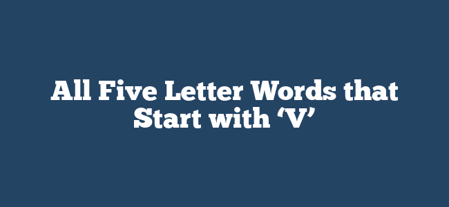 All Five Letter Words that Start with ‘V’