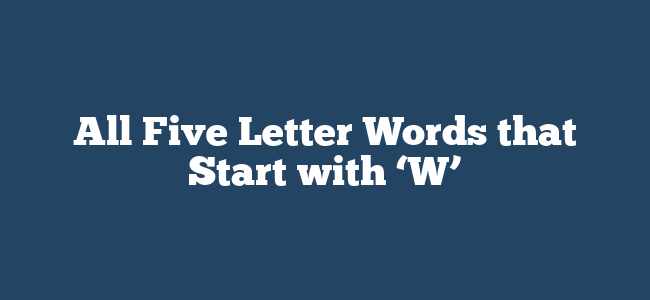 All Five Letter Words that Start with ‘W’