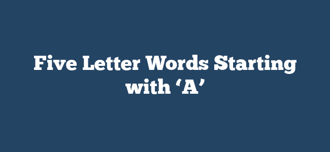 Five Letter Words Starting with ‘A’