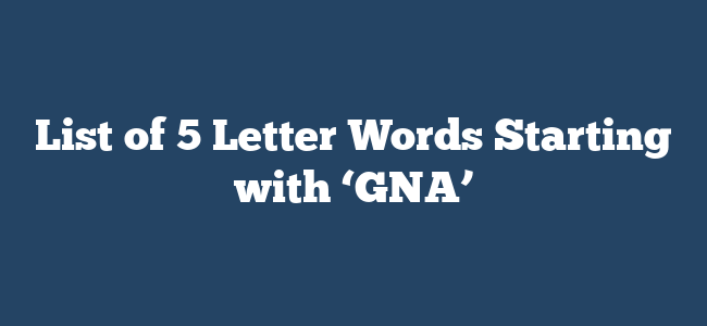 4 letter words starting with gna